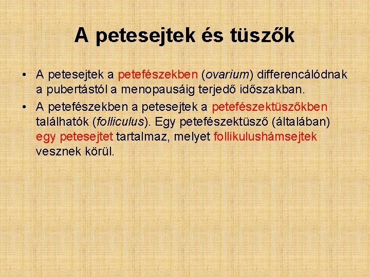 A petesejtek és tüszők • A petesejtek a petefészekben (ovarium) differencálódnak a pubertástól a