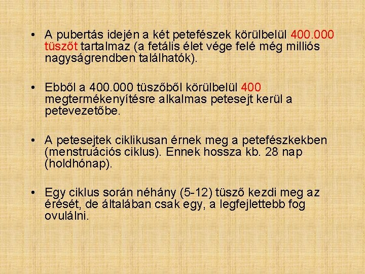  • A pubertás idején a két petefészek körülbelül 400. 000 tüszőt tartalmaz (a