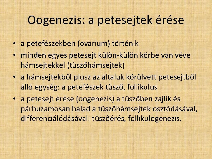 Oogenezis: a petesejtek érése • a petefészekben (ovarium) történik • minden egyes petesejt külön-külön