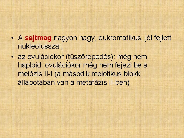  • A sejtmag nagyon nagy, eukromatikus, jól fejlett nukleolusszal; • az ovulációkor (tüszőrepedés):