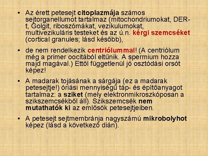  • Az érett petesejt citoplazmája számos sejtorganellumot tartalmaz (mitochondriumokat, DERt, Golgit, riboszómákat, vezikulumokat,