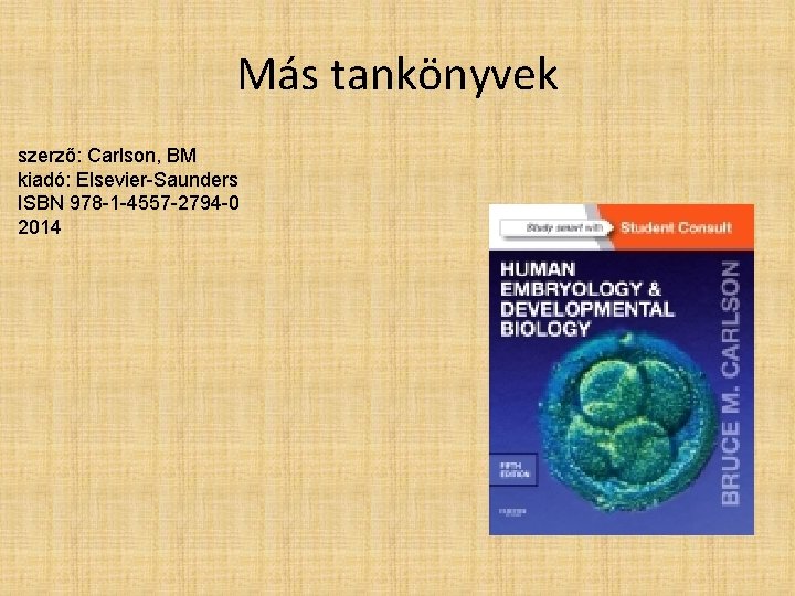 Más tankönyvek szerző: Carlson, BM kiadó: Elsevier-Saunders ISBN 978 -1 -4557 -2794 -0 2014