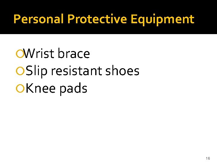 Personal Protective Equipment Wrist brace Slip resistant shoes Knee pads 16 