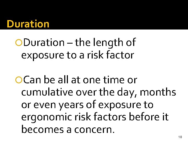 Duration – the length of exposure to a risk factor Can be all at