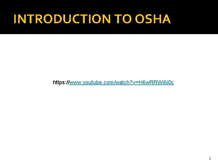 INTRODUCTION TO OSHA https: //www. youtube. com/watch? v=H 6 w. RRWi 6 i 0