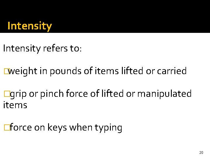 Intensity refers to: �weight in pounds of items lifted or carried �grip or pinch