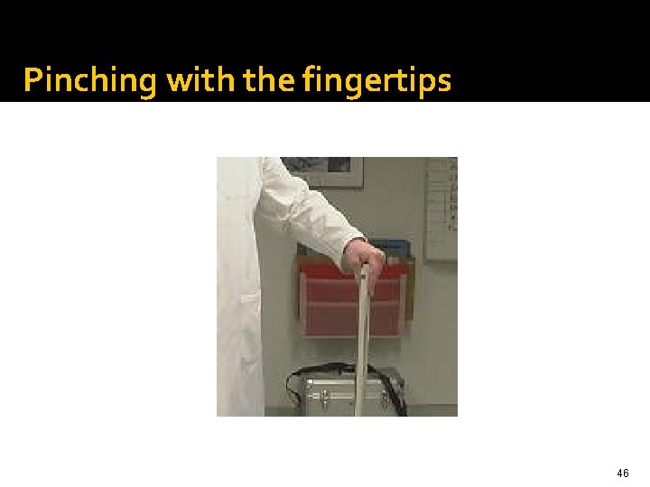 Pinching with the fingertips 46 