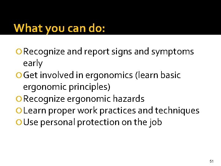 What you can do: Recognize and report signs and symptoms early Get involved in