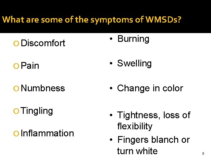 What are some of the symptoms of WMSDs? Discomfort • Burning Pain • Swelling