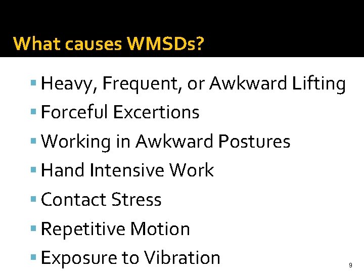 What causes WMSDs? Heavy, Frequent, or Awkward Lifting Forceful Excertions Working in Awkward Postures