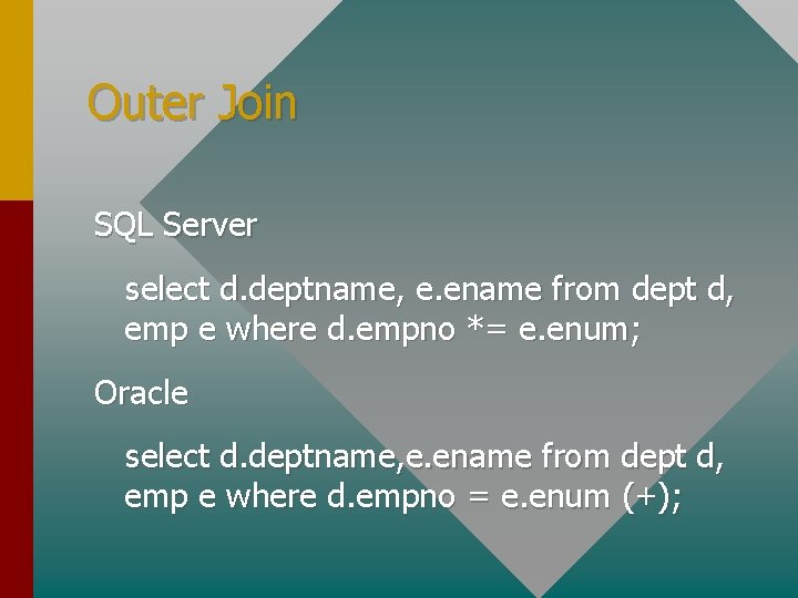 Outer Join SQL Server select d. deptname, e. ename from dept d, emp e