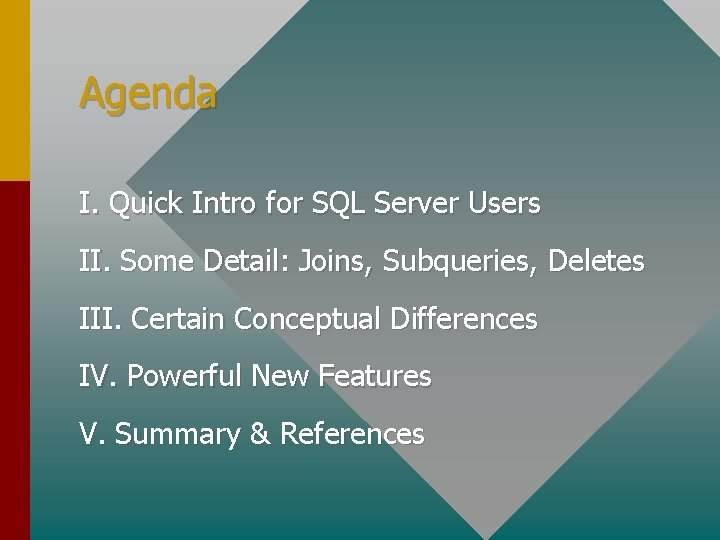 Agenda I. Quick Intro for SQL Server Users II. Some Detail: Joins, Subqueries, Deletes