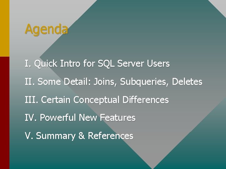 Agenda I. Quick Intro for SQL Server Users II. Some Detail: Joins, Subqueries, Deletes Agenda I. Quick Intro for SQL Server Users II. Some Detail: Joins, Subqueries, Deletes