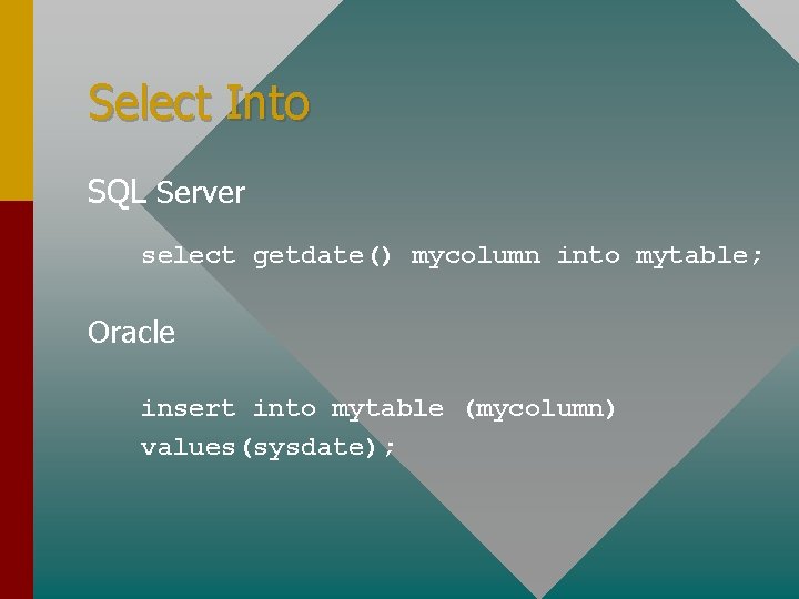 Select Into SQL Server select getdate() mycolumn into mytable; Oracle insert into mytable (mycolumn)