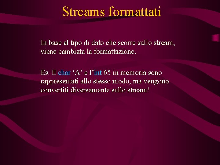 Streams formattati In base al tipo di dato che scorre sullo stream, viene cambiata