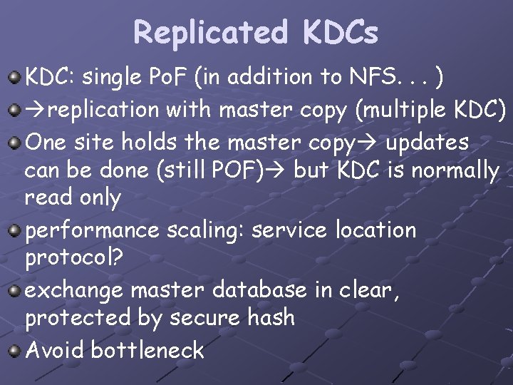 Replicated KDCs KDC: single Po. F (in addition to NFS. . . ) replication
