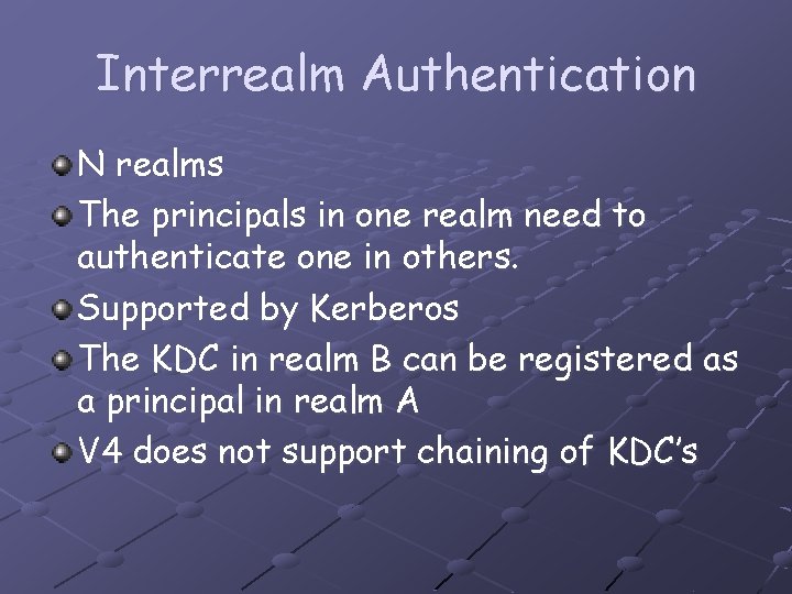 Interrealm Authentication N realms The principals in one realm need to authenticate one in