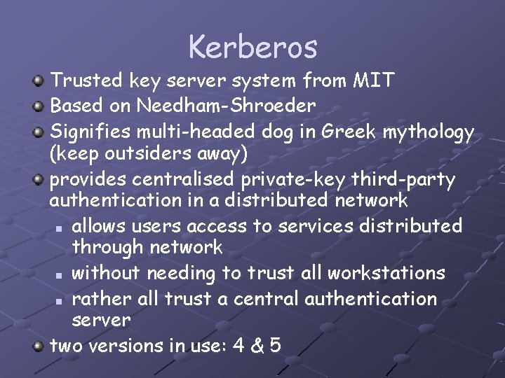 Kerberos Trusted key server system from MIT Based on Needham-Shroeder Signifies multi-headed dog in