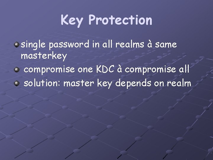 Key Protection single password in all realms à same masterkey compromise one KDC à
