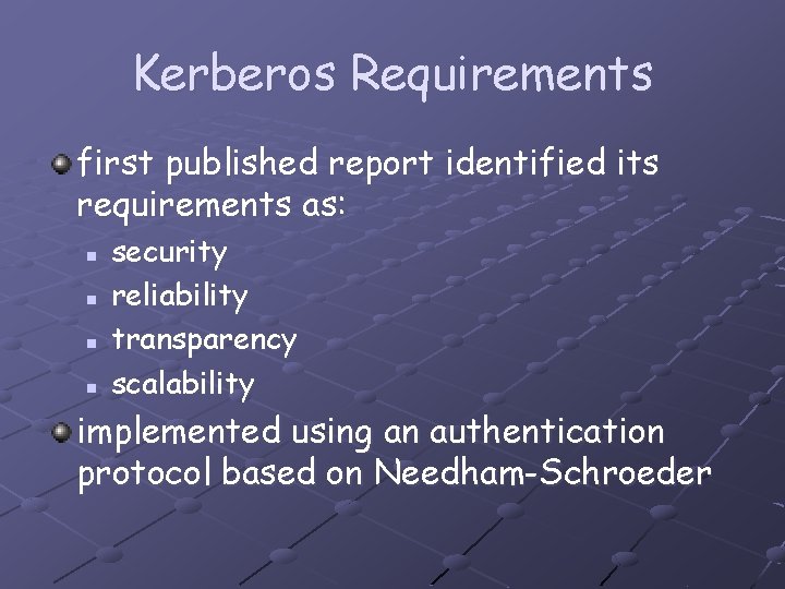 Kerberos Requirements first published report identified its requirements as: n n security reliability transparency