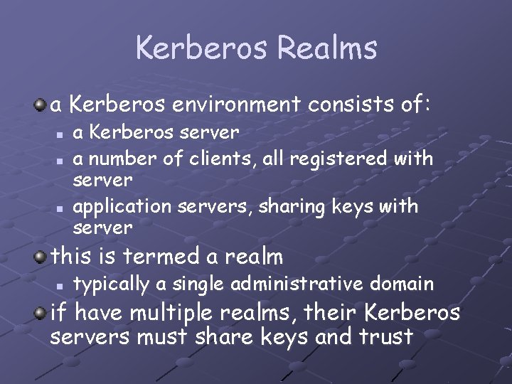 Kerberos Realms a Kerberos environment consists of: n n n a Kerberos server a