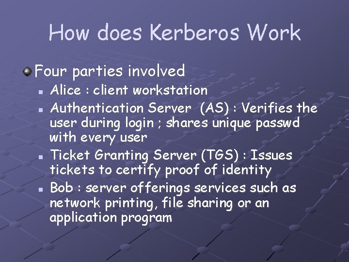 How does Kerberos Work Four parties involved n n Alice : client workstation Authentication