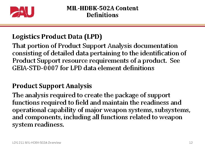 MIL-HDBK-502 A Content Definitions Logistics Product Data (LPD) That portion of Product Support Analysis