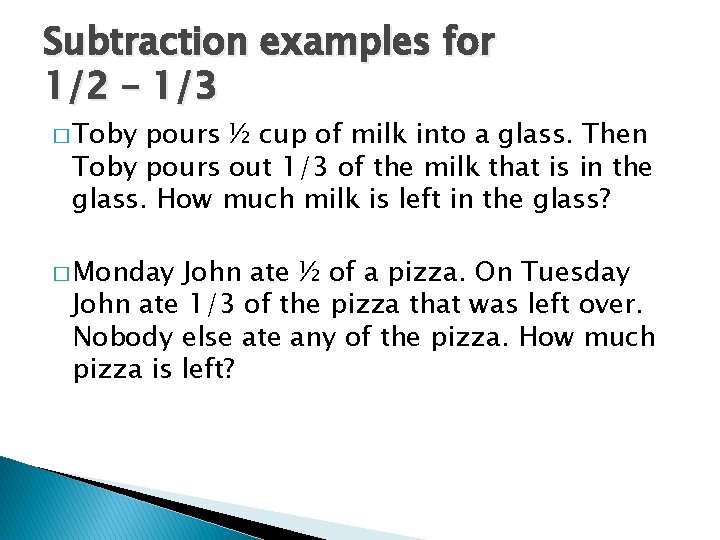 Subtraction examples for 1/2 – 1/3 � Toby pours ½ cup of milk into Subtraction examples for 1/2 – 1/3 � Toby pours ½ cup of milk into