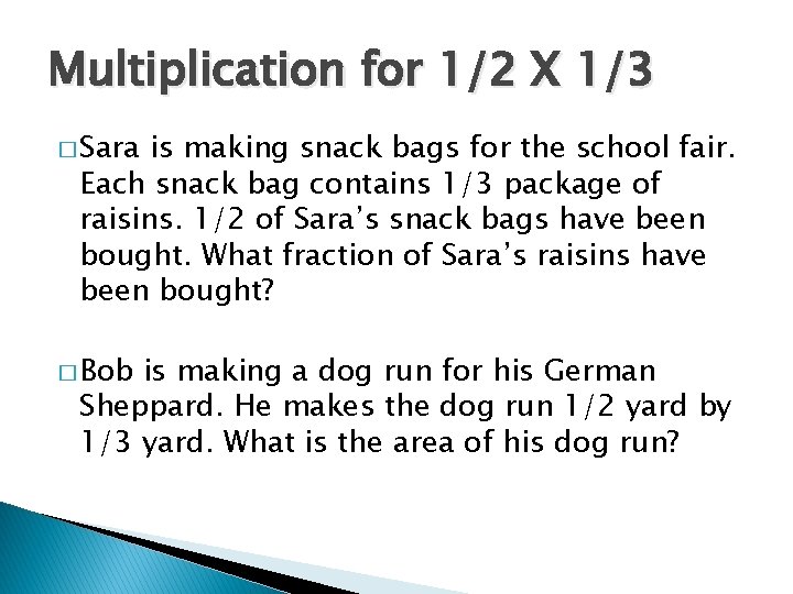 Multiplication for 1/2 X 1/3 � Sara is making snack bags for the school Multiplication for 1/2 X 1/3 � Sara is making snack bags for the school