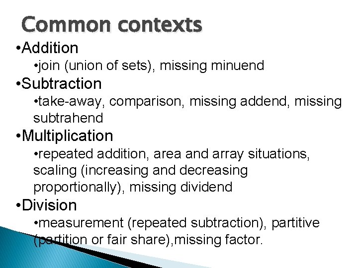 Common contexts • Addition • join (union of sets), missing minuend • Subtraction • Common contexts • Addition • join (union of sets), missing minuend • Subtraction •