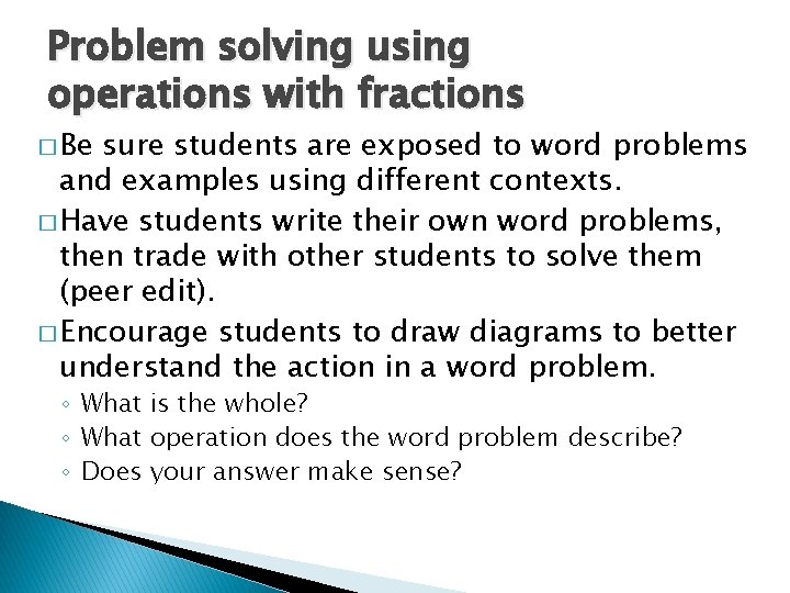 Problem solving using operations with fractions � Be sure students are exposed to word Problem solving using operations with fractions � Be sure students are exposed to word