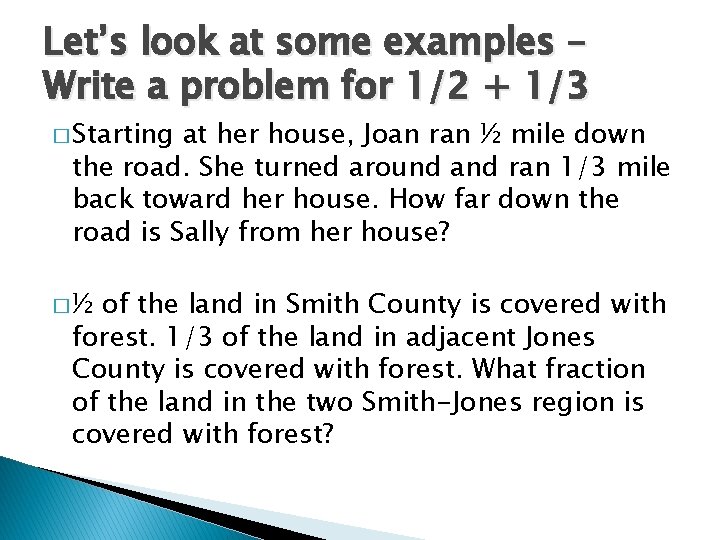 Let’s look at some examples – Write a problem for 1/2 + 1/3 � Let’s look at some examples – Write a problem for 1/2 + 1/3 �