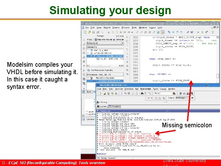 Simulating your design Modelsim compiles your VHDL before simulating it. In this case it