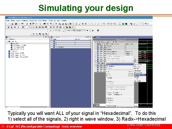 Simulating your design Typically you will want ALL of your signal in “Hexadecimal”. To