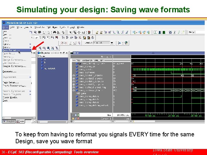 Simulating your design: Saving wave formats To keep from having to reformat you signals
