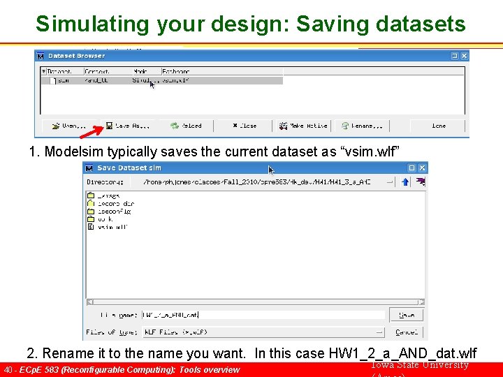 Simulating your design: Saving datasets 1. Modelsim typically saves the current dataset as “vsim.