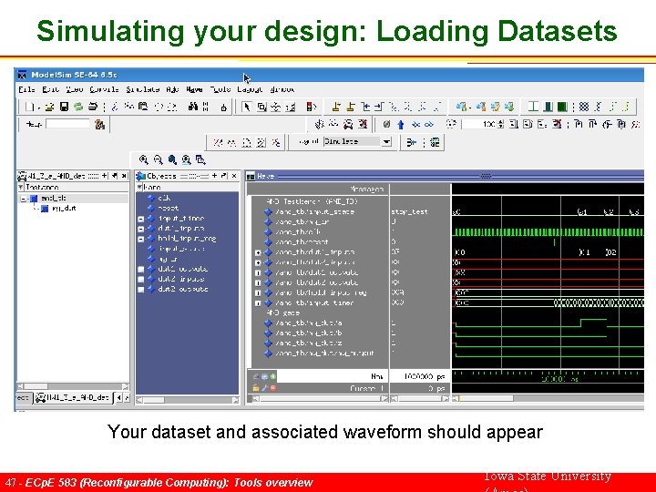 Simulating your design: Loading Datasets Your dataset and associated waveform should appear 47 -