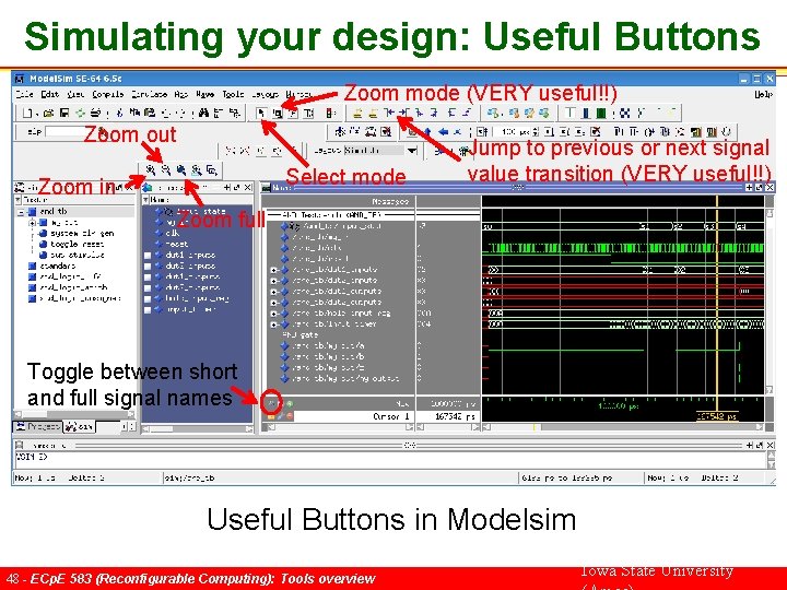 Simulating your design: Useful Buttons Zoom mode (VERY useful!!) Zoom out Select mode Zoom