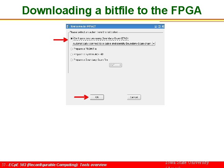 Downloading a bitfile to the FPGA 57 - ECp. E 583 (Reconfigurable Computing): Tools
