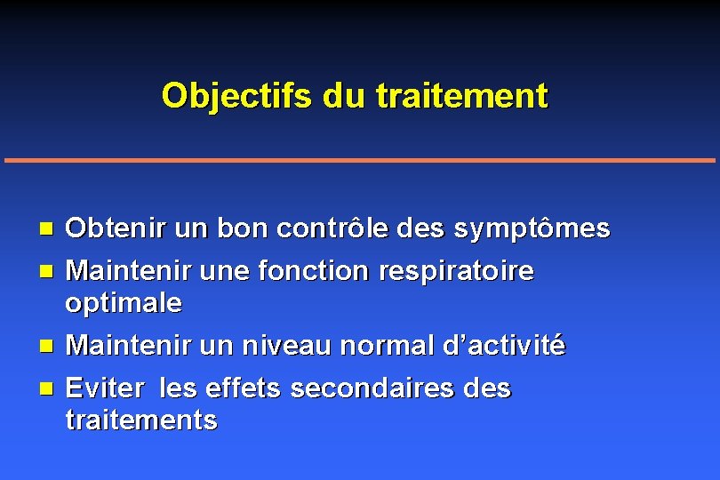 Objectifs du traitement n n Obtenir un bon contrôle des symptômes Maintenir une fonction