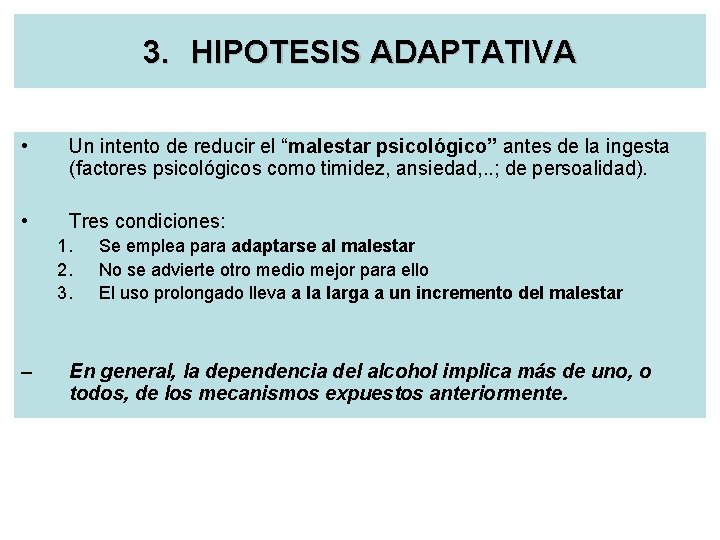 3. HIPOTESIS ADAPTATIVA • Un intento de reducir el “malestar psicológico” antes de la