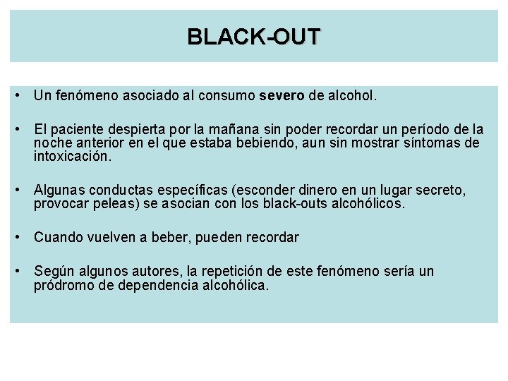 BLACK-OUT • Un fenómeno asociado al consumo severo de alcohol. • El paciente despierta