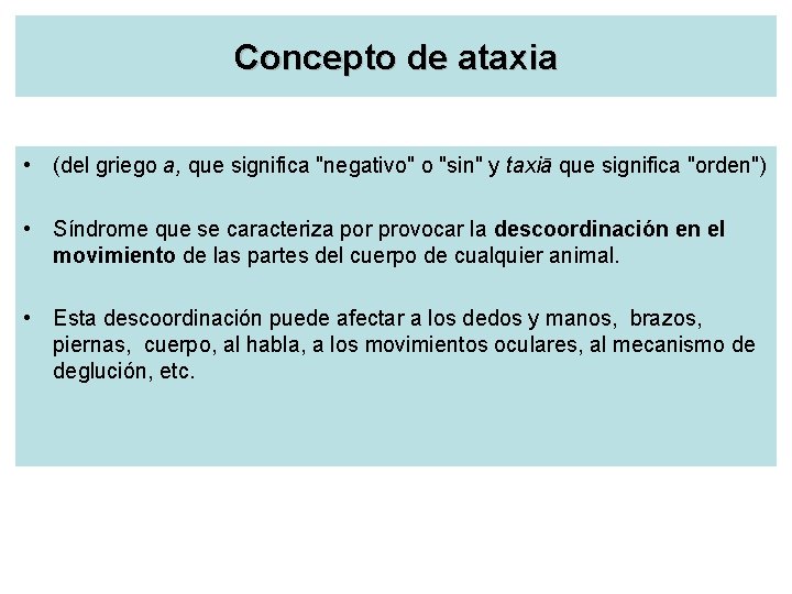 Concepto de ataxia • (del griego a, que significa "negativo" o "sin" y taxiā