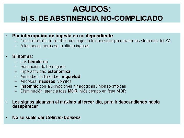 AGUDOS: b) S. DE ABSTINENCIA NO-COMPLICADO • Por interrupción de ingesta en un dependiente