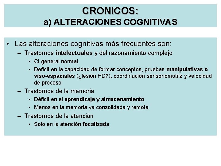 CRONICOS: a) ALTERACIONES COGNITIVAS • Las alteraciones cognitivas más frecuentes son: – Trastornos intelectuales