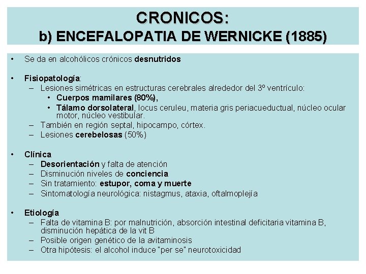 CRONICOS: b) ENCEFALOPATIA DE WERNICKE (1885) • Se da en alcohólicos crónicos desnutridos •