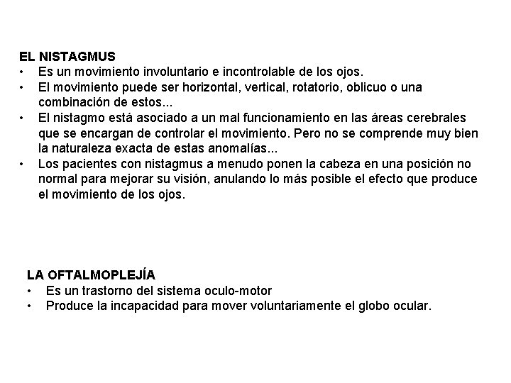 EL NISTAGMUS • Es un movimiento involuntario e incontrolable de los ojos. • El