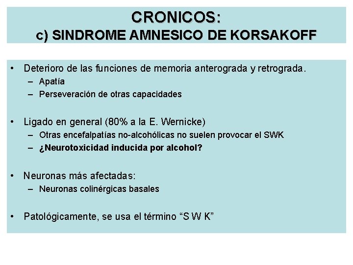 CRONICOS: c) SINDROME AMNESICO DE KORSAKOFF • Deterioro de las funciones de memoria anterograda