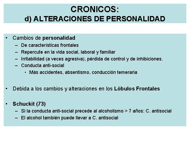 CRONICOS: d) ALTERACIONES DE PERSONALIDAD • Cambios de personalidad – – De características frontales