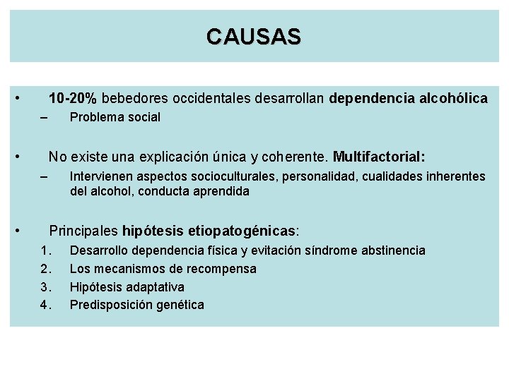 CAUSAS • 10 -20% bebedores occidentales desarrollan dependencia alcohólica – • Problema social No